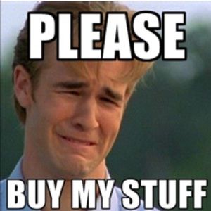 Please by my stuff so I can buy yours